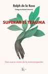 Superar El Trauma / Outshining Trauma: Una Nueva Visión de la Autocompasión - Ralph de la Rosa - 9788411213943