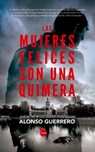 Mujeres Felices Son Una Quimera, Las - Alonso Guerrero Perez - 9788411311144