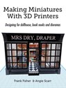 Making Miniatures With 3D Printers: Designing for dollhouse, book nooks and dioramas - Frank Fisher - 9788412602371