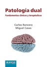 Patología dual. Fundamentos clínicos y terapéuticos - Carlos Roncero ; Miguel Casas - 9788415004547
