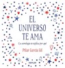 El Universo Te AMA - GARCIA,  Pilar - 9788416344475