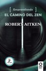 Emprendiendo el camino del Zen - Robert Aitken - 9788416364497