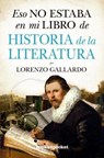 Eso no estaba en mi libro de Historia de la Literatura / That was not in my History of Literature Book - GALLARDO,  Lorenzo - 9788416622382