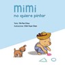 Mimi no quiere pintar / Mimi Doesn't Want to Draw - CHOU,  Yih-Fen - 9788416648580