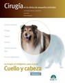 Cirugía en la clínica de pequeños animales. Cuello y cabeza. Vol. I - Jorge Llinás Ceballos ; Roberto Bussadori ; José Rodríguez Gómez - 9788417225940
