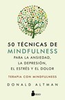 50 Tecnicas de Mindfullness Para La Ansiedad, La Depresion, El Estres Y El Dolor - Donald Altman - 9788417399559