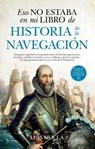 Eso no estaba en mi libro de historia de la navegación / That was not in my History of Navigation Book - MOLLA,  Luis - 9788417418748