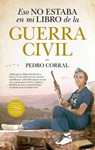 Eso no estaba en mi libro de la Guerra Civil / That was not in my Civil War Book - CORRAL,  Pedro - 9788417558987