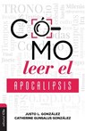 Como leer el Apocalipsis - Gonzalez Justo L. Gonzalez ; Gonzalez Catherine Gunsalus Gonzalez - 9788417620929