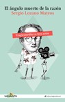 El ángulo muerto de la razón - Sergio Lozano Mateos - 9788417687052