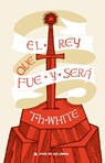 Rey Que Fue Y Sera - T. H. White - 9788417743475