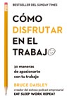 Cómo Disfrutar En El Trabajo (the Joy of Work Spanish Edition): 30 Maneras de Apasionarte Con Tu Trabajo - Bruce Daisley - 9788417963200