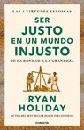 Ser Justo En Un Mundo Injusto / Right Thing, Right Now: Good Values. Good Character. Good Deeds. - Ryan Holiday - 9788417992880