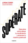 Supérate: Descubre Cómo Elevar Tu Rendimiento Y Alcanzar Tu Máximo Potencial / Outdo Yourself - Lorena Torres - 9788418053191
