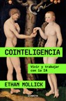 Cointeligencia. Vivir Y Trabajar Con La Ia / Co-Intelligence: Living and Working with AI - Ethan Mollick - 9788418053214