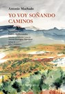 Yo voy sonando caminos - Antonio Machado - 9788418067990
