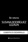 Sin retorno - Susana Rodríguez Lezaun - 9788418623202