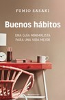 Buenos Hábitos: Una Guía Minimalista Para Una Vida Mejor / Hello, Habits: A Minimalist's Guide to a Better Life - Fumio Sasaki - 9788418870842