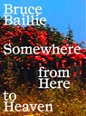 Bruce Baillie: Somewhere from Here to Heaven - Bruce Baillie ; Azkuna Zentroa - 9788418934452