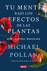 Tu Mente Bajo Los Efectos de Las Plantas / This Is Your Mind on Plants - Michael Pollan - 9788418967962