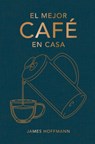 El Mejor Café En Casa - James Hoffmann - 9788419043184