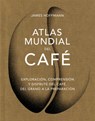 Atlas Mundial del Café / The World Atlas of Coffee: Exploración, Comprensión Y Disfrute del Café, del Grano a la Preparación - James Hoffmann - 9788419043559