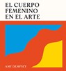 El Cuerpo Femenino En El Arte / The Female Body in Art - Amy Dempsey - 9788419043788