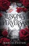 Ilusiones Perversas - Margie Fuston - 9788419252715