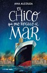 El Chico Que Me Regaló El Mar / The Boy Who Gifted Me the Sea - Ana Alcolea - 9788419514462