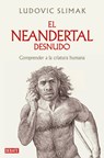 El Neandertal Desnudo: Comprender a la Criatura Humana / The Naked Neanderthal - Ludovic Slimak - 9788419642530