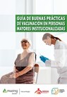 Guía de buenas prácticas de vacunación en personas mayores institucionalizadas - Ana Antón Contreras ; José Antonio Forcada Segarra ; María Carmen Vara Benlloch - 9788419792174
