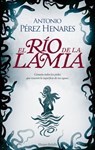 El río de la lamia - Antonio Pérez Henares - 9788419809193