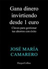 Gana dinero invirtiendo desde 1 euro - José María Camarero - 9788419809810