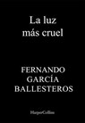 La luz más cruel - Fernando García Ballesteros - 9788419883346