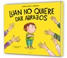 Luan No Quiere Dar Abrazos / Luan Doesn't Want to Give Hugs - Elena Crespi I. Asensio - 9788419910929