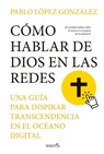 Cómo Hablar de Dios En Las Redes - Pablo Lopez Gonzalez - 9788419979575