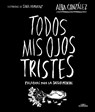 Todos MIS Ojos Tristes. Palabras Para La Salud Mental / My Sad Eyes: Words for Mental Health - Alba González - 9788419982124