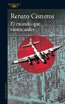 El mundo que vimos arder - CISNEROS,  Renato - 9788420476575