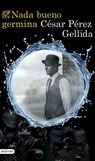 Nada bueno germina - César Pérez Gellida - 9788423367672