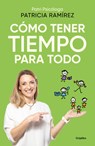 Cómo Tener Tiempo Para Todo / How to Have Time for Everything - Patricia Ramírez - 9788425366727