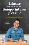 Educar Con Las Otras Tic: Tiempo, Interés Y Cariño / Educate with the Other Tics: Time, Interest, and Caring - Manu Velasco - 9788425367571
