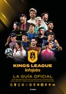 Kings League: La Guía Oficial: Sus Secretos Mejor Guardados, Entrevistas Exclusivas Y Todo Lo Que Nunca Te Han Contado / Kings League: The Official Gu - Kings League - 9788425367779
