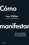 Cómo Manifestar / How to Manifest - Lacy Phillips - 9788425368394