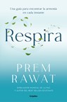 Respira. Una Guía Para Encontrar La Armonía En Cada Instante / Breath: Wake Up to Life - Prem Rawat - 9788425370786