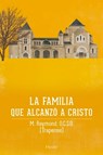 Familia Que Alcanzo a Cristo, La - M. Raymond - 9788425411700