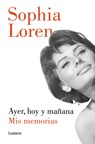 Ayer, Hoy Y Mañana: MIS Memorias / Yesterday, Today, and Tomorrow. My Memoirs - Sophia Loren - 9788426432681