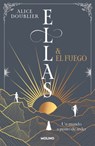 Ellas Y El Fuego. Un Mundo a Punto de Arder / Them and the Fire - Alice Doublier - 9788427247970