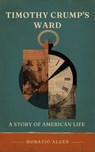 Timothy Crump's Ward: A Story of American Life - Horatio Alger - 9788427599529