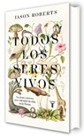 Todos Los Seres Vivos (Premio Pulitzer de Biografía 2025) / Every Living Thing. the Great and Deadly Race to Know All Life: Pulitzer Prize Winner 2025 - Jason Roberts - 9788430623921