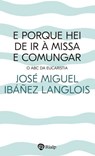 E porque hei de ir à Missa e comungar? - José Miguel Ibáñez Langlois - 9788432163814